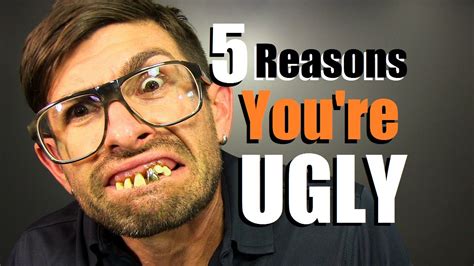 5 Reasons Youre Ugly Or Will Be Soon Youtube