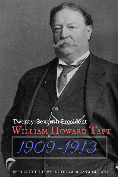 Why William Howard Taft Never Wanted To Be President The American Moms