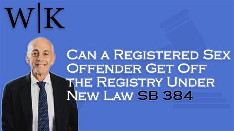 Can A Registered Sex Offender Get Off The Registry Under New Law Sb 384 Youtube