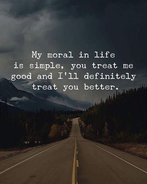 The perfect match. you know that feeling when you meet someone that is just perfect for you? My Moral In Life Is Simple, You Treat Me Good And I'll ...