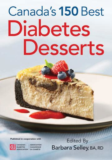 I personally will never suggest to avoid desserts if you are… Canada's 150 Best Diabetes Desserts (by Barbara Selley)