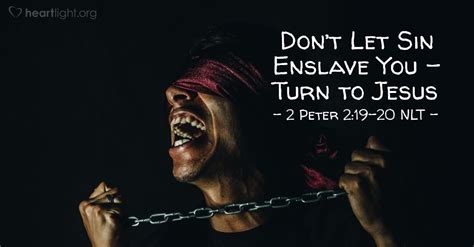 Turn To Jesus To Escape Enslaving Sing — 2 Peter 219 20 Nlt