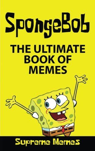 Buy Memes The Ultimate Book Of Spongebob Memes Over 100 Memes And