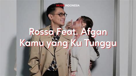 Lirik Lagu Rossa Feat Afgan Kamu Yang Kutunggu Gaelsrelliott