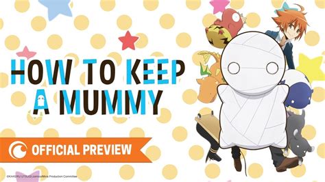 Crunchyroll anime s cutest relic 5 reasons we re hyped for how to. Howto: How To Keep A Mummy Anime Season 2