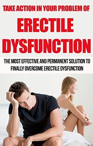 Erectile Dysfunction Take Action In Your Problem Of Erectile Dysfunction The Most Effective