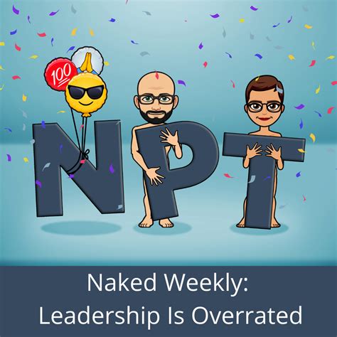 Naked Weekly Leadership Is Overrated Jeffmaness