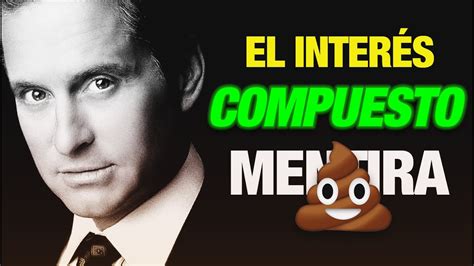 El InterÉs Compuesto Es Una M13rda 💩 El Secreto Y Las Mentiras De Los Falsos Millonarios Youtube