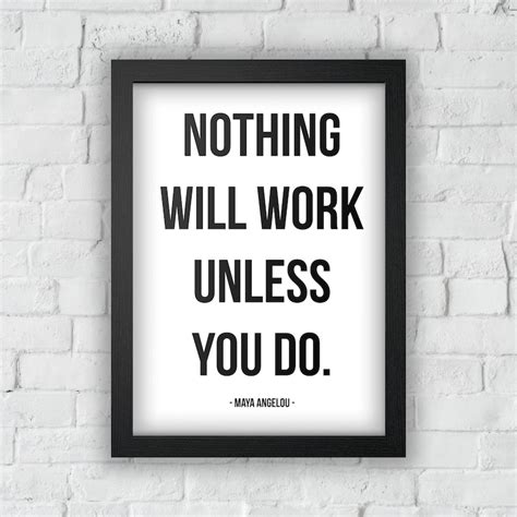 Nothing Will Work Unless You Do Maya Angelou Inspirational Etsy