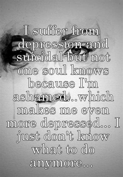 I Suffer From Depression And Suicidal But Not One Soul Knows Because I