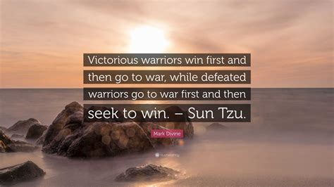 Mark Divine Quote Victorious Warriors Win First And Then Go To War