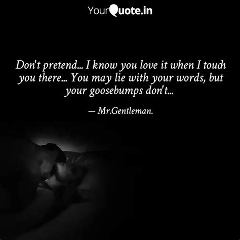 Don T Pretend I Know Y Quotes And Writings By Mr Gentleman Yourquote