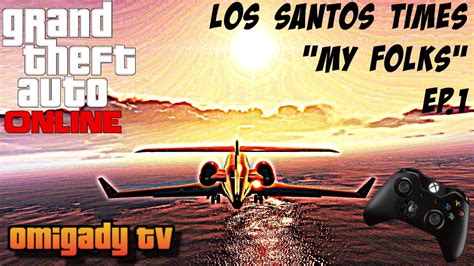 Gta 5 Los Santos Times My Folks Ep1 Hd Youtube