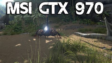 Ark Survival Evolved Msi Gtx 970 Oc Maxed Out 1080p Test Fps On