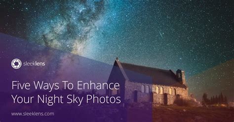 Five Ways To Enhance Your Night Sky Photos A Quick Guide Sky Photos