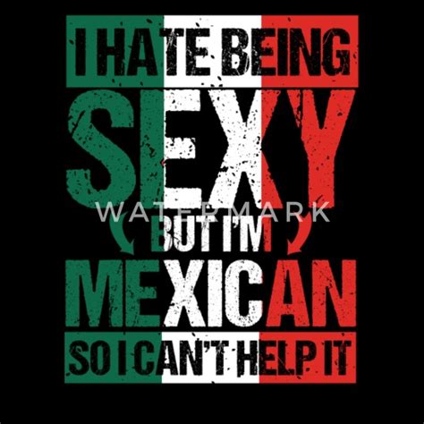 Hate Being Sexy Im Mexican So I Cant Help It Mens Premium T Shirt