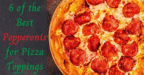 6 Of The Best Pepperonis For Pizza Toppings The Proud Italian
