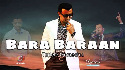 Tadele Gemechu Bara Baraan Lyrics Walaloo New Ethiopian Oromo