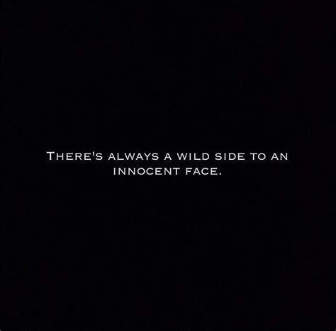 there s always a wild side to an innocent face quotes to live by lyric quotes words of wisdom