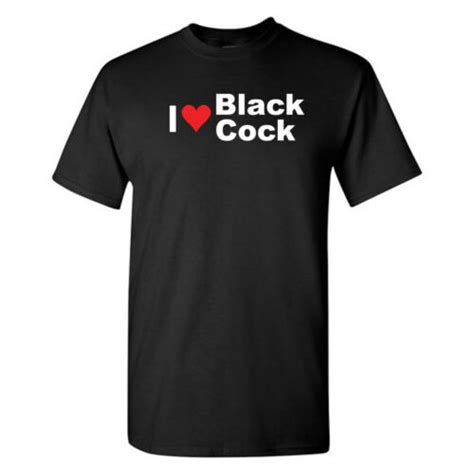 I Love Black Cock Dick Cool Humor Funny T Shirt Adult T Idea Ass