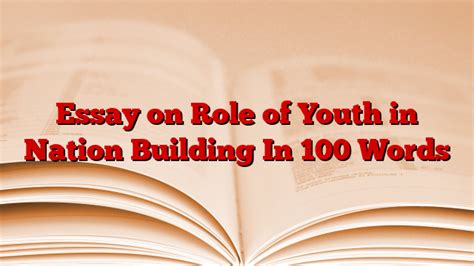 Essay On Role Of Youth In Nation Building In Words