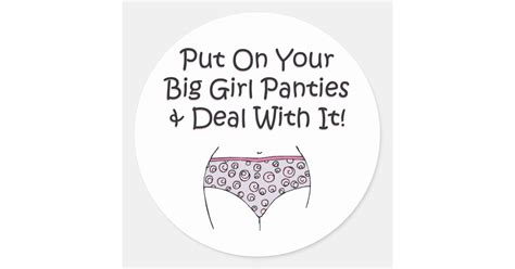 put on your big girl panties and deal with it classic round sticker