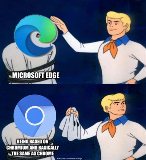 Edge Is Pretty Much The Same As Chrome R Memes
