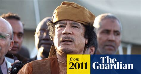 Muammar Gaddafi Rebels Tell Leader He Can Stay In Libya Muammar Gaddafi The Guardian