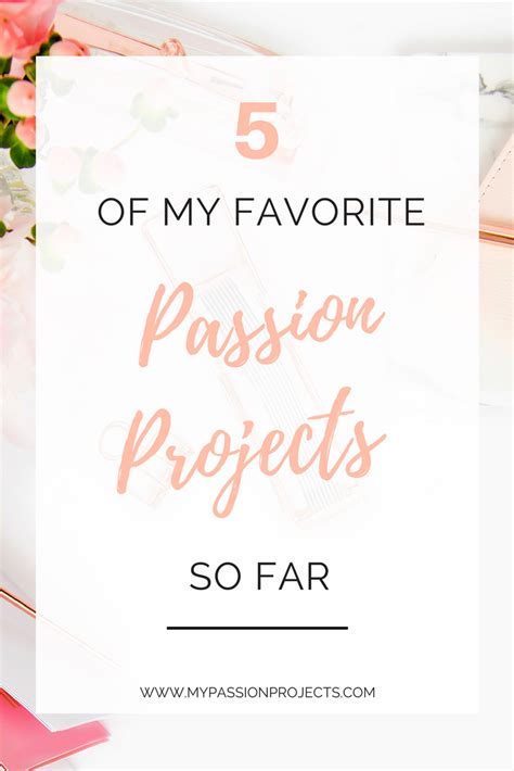My Favorite Passion Projects So Far My Passion Projects Passion Project Personal