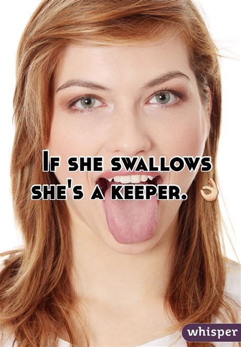 If She Swallows Shes A Keeper 👌