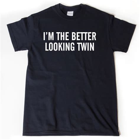 Twin Shirt Im The Better Looking Twin T Shirt Funny Twins Sibling Tee
