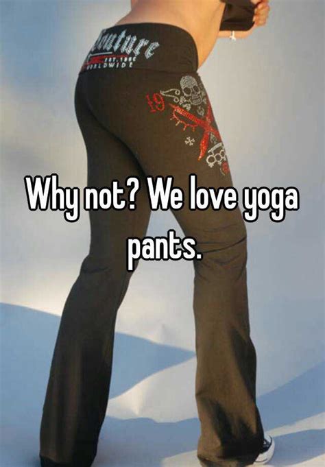 Why Not We Love Yoga Pants