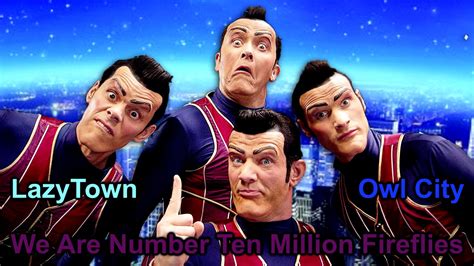We Are Number One But Its A Mashup With Fireflies Lazytown Robbie Rotten Owl City Youtube