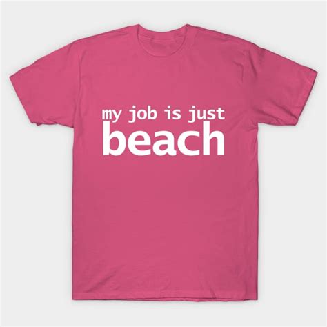 My Job Is Just Beach Beach T Shirt TeePublic