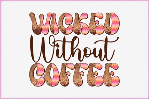 Wicked Without Coffee Sublimation Graphic By Diycraftsy · Creative Fabrica