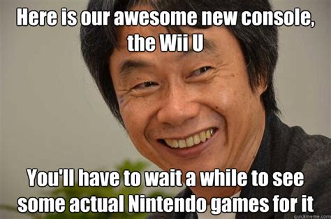 Here Is Our Awesome New Console The Wii U Youll Have To Wait A While