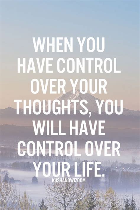 When You Have Control Over Your Thoughts You Will Have Control Over