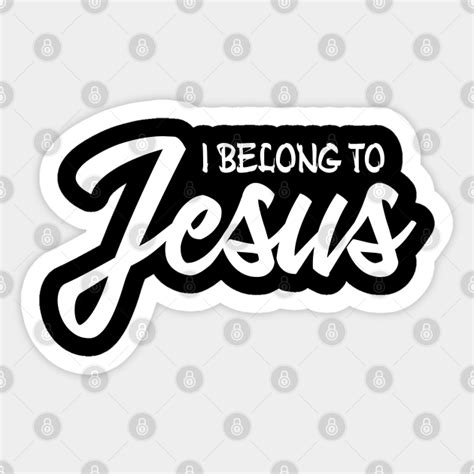 I Belong To Jesus Jesus Quotes Sticker Teepublic