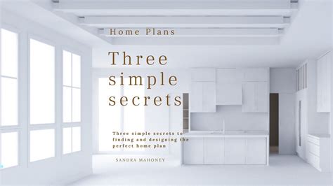 3 Simple Secrets To Finding And Designing The Perfect Home Plan