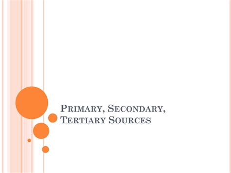 Ppt Primary Secondary Tertiary Sources Powerpoint Presentation