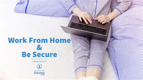 Work From Home And Be Secure Security For Everyone
