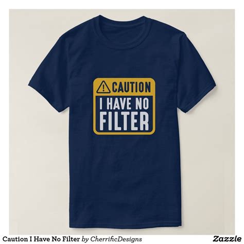 Caution I Have No Filter T Shirt Zazzle Funny Shirts For Men
