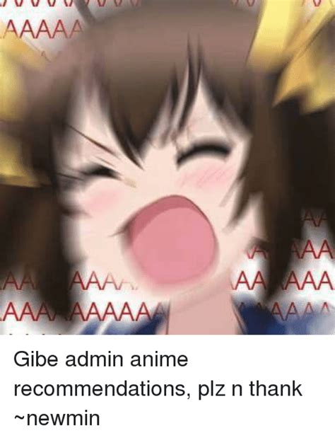 Aaaaa A I Gibe Admin Anime Recommendations Plz N Thank ~newmin
