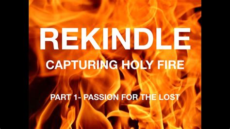 rekindle capturing holy fire week 1 youtube