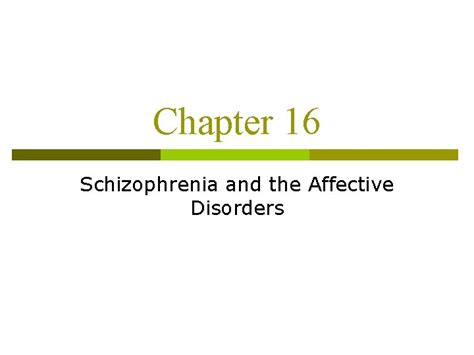 Chapter 16 Schizophrenia And The Affective Disorders Schizophrenia