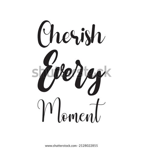 Cherish Every Moment Black Letter Quote Stock Vector Royalty Free