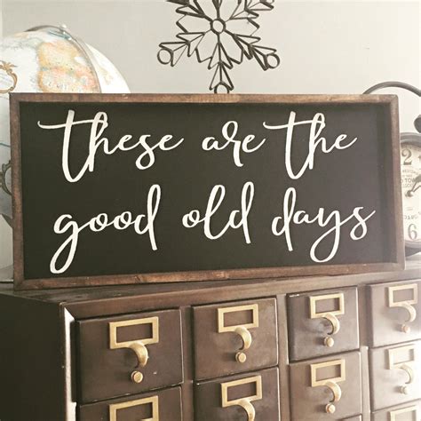 These Are The Good Old Days Wood Sign Farmhouse Decor 24