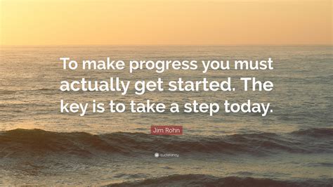 Jim Rohn Quote To Make Progress You Must Actually Get Started The