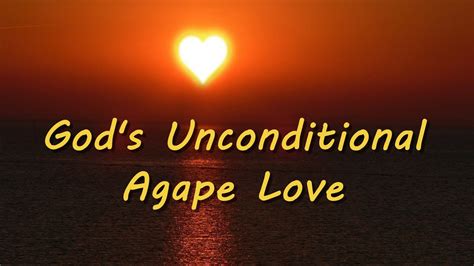 Gods Unconditional Agape Love Youtube