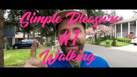 walking simple pleasure number one life s simple pleasures youtube